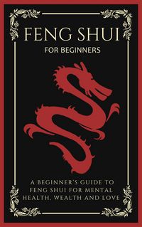 Produktbild: Feng Shui For Beginners: A Beginner's Guide To Feng Shui For Mental Health, Wealth And Love