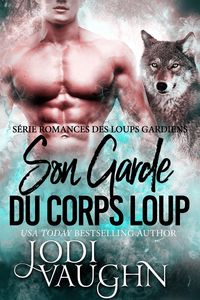 Produktbild: Son Garde du Corps Loup (Romances des Loups Gardiens, #1)