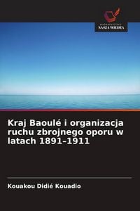 Produktbild: Kraj Baoul&eacute; i organizacja ruchu zbrojnego oporu w latach 1891-1911