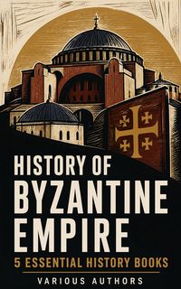 Produktbild: History of Byzantine Empire: 5 Essential History Books