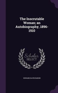 Produktbild: The Inscrutable Woman; an Autobiography, 1896-1910