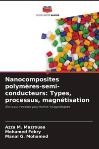 Produktbild: Nanocomposites polym&egrave;res-semi-conducteurs: Types, processus, magn&eacute;tisation