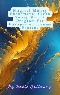 Produktbild: Magical Money Phenomena: Clean Sweep Part 7 Program for Unexpected Income Sources