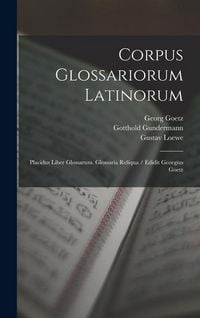 Produktbild: Corpus Glossariorum Latinorum: Placidus Liber Glossarum. Glossaria Reliqua / Edidit Georgius Goetz
