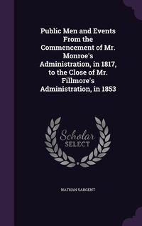 Produktbild: Public Men and Events From the Commencement of Mr. Monroe's Administration, in 1817, to the Close of Mr. Fillmore's Administration, in 1853