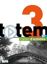 Produktbild: Totem 3 B1 : m&eacute;thode de fran&ccedil;ais : cahier d'activit&eacute;s