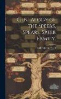 Produktbild: Genealogy of the Speers, Spears, Speer Family.