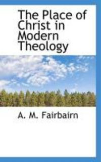 Produktbild: The Place of Christ in Modern Theology