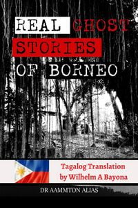 Produktbild: Real Ghost Stories of Borneo 1 - Tagalog translation (Real Ghost Stories of Borneo in Tagalog, #1)