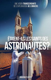 Produktbild: &Eacute;taient-ils les Saints des Astronautes ? - Une Vision Transcendante sur l'Exploration de l'Univers