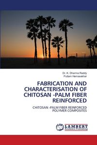 Produktbild: Fabrication and Characterisation Of Chitosan -Palm Fiber Reinforced