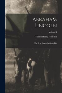 Produktbild: Abraham Lincoln: The True Story of a Great Life; Volume II