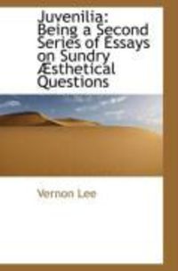 Produktbild: Juvenilia: Being a Second Series of Essays on Sundry Sthetical Questions