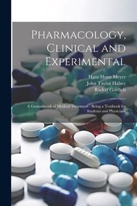 Produktbild: Pharmacology, Clinical and Experimental: A Groundwork of Medical Treatment: Being a Textbook for Students and Physicians