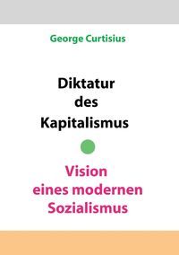 Produktbild: Diktatur des Kapitalismus - Vision eines modernen Sozialismus