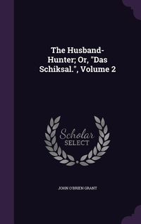 Produktbild: The Husband-Hunter; Or, "Das Schiksal.", Volume 2