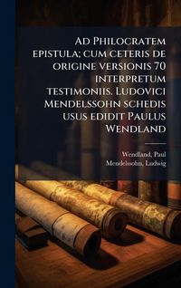 Produktbild: Ad Philocratem epistula; cum ceteris de origine versionis 70 interpretum testimoniis. Ludovici Mendelssohn schedis usus edidit Paulus Wendland