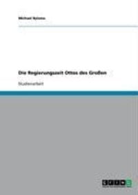 Produktbild: Die Regierungszeit Ottos des Gro&szlig;en
