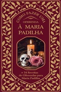 Produktbild: Como Fazer uma Oferenda &agrave; Maria Padilha + 34 Receitas de Oferendas para Maria Padilha