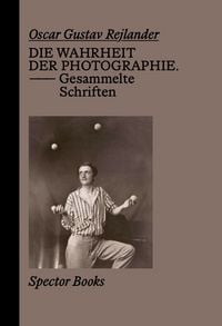 Produktbild: Oscar Gustave Rejlander. Die Wahrheit der Photographie