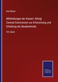 Produktbild: Mittheilungen der Kaiserl. K&ouml;nigl. Central-Commission zur Erforschung und Erhaltung der Baudenkmale