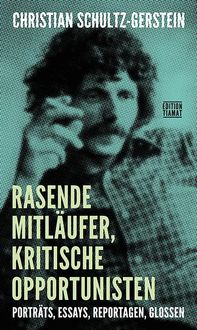 Bild vom Artikel Rasende Mitläufer, kritische Opportunisten vom Autor Christian Schultz-Gerstein