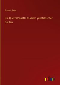 Produktbild: Die Quetzalcouatl-Fassaden yukatekischer Bauten