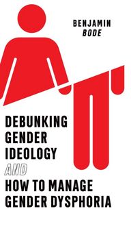 Produktbild: Debunking Gender Ideology and How to Manage Gender Dysphoria
