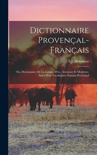 Produktbild: Dictionnaire Proven&ccedil;al-Fran&ccedil;ais; Ou, Dictionnaire De La Langue D'oc, Ancienne Et Moderne, Suivi D'un Vocabulaire Fan&ccedil;ais-Proven&ccedil;al