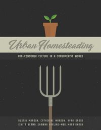 Produktbild: Urban Homesteading: Non-Consumer Culture in a Consumerist World