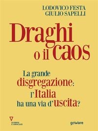 Produktbild: Draghi o il caos. La grande disgregazione: l'Italia ha una via d'uscita?