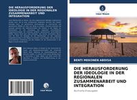 Produktbild: Die Herausforderung der Ideologie in der Regionalen Zusammenarbeit und Integration