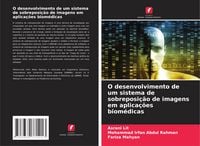 Produktbild: O desenvolvimento de um sistema de sobreposi&ccedil;&atilde;o de imagens em aplica&ccedil;&otilde;es biom&eacute;dicas