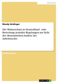 Produktbild: Der Mutterschutz in Deutschland - eine Bewertung zentraler Regelungen aus Sicht der &ouml;konomischen Analyse des Arbeitsrechts