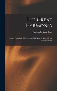 Produktbild: The Great Harmonia: Being a Philosophical Revelation of the Natural, Spiritual, and Celestial Universe