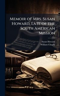 Produktbild: Memoir of Mrs. Susan Howard, Late of the South American Mission