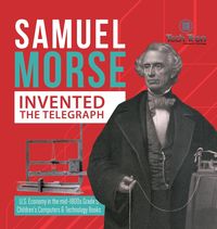 Produktbild: Samuel Morse Invented the Telegraph | U.S. Economy in the mid-1800s Grade 5 | Children's Computers & Technology Books