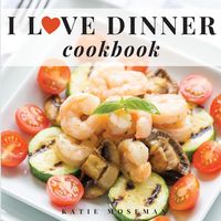 Produktbild: I Love Dinner Cookbook