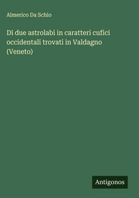 Produktbild: Di due astrolabi in caratteri cufici occidentali trovati in Valdagno (Veneto)