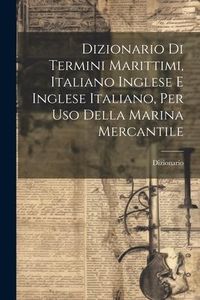 Produktbild: Dizionario Di Termini Marittimi, Italiano Inglese E Inglese Italiano, Per Uso Della Marina Mercantile