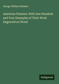 Produktbild: American Painters: With One Hundred and Four Examples of Their Work Engraved on Wood