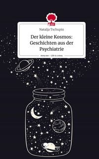 Produktbild: Der kleine Kosmos: Geschichten aus der Psychiatrie. Life is a Story - story.one