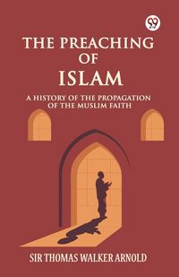 Produktbild: The Preaching of Islam A History of the Propagation of the Muslim Faith