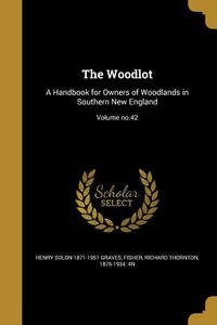 Produktbild: The Woodlot: A Handbook for Owners of Woodlands in Southern New England; Volume no.42