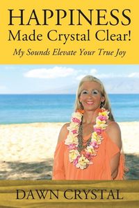 Produktbild: HAPPINESS Made Crystal Clear! My Sounds Elevate Your True Joy