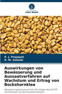 Produktbild: Auswirkungen von Bew&auml;sserung und Aussaatverfahren auf Wachstum und Ertrag von Bockshornklee