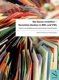 Produktbild: Das Ganze verstehen - Vernetztes Denken in BWL und VWL - 1.A.