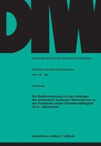 Produktbild: Die Weltbev&ouml;lkerung von den Anf&auml;ngen des anatomisch modernen Menschen bis zu den Problemen seiner &Uuml;berlebensf&auml;higkeit im 21. Jahrhundert.