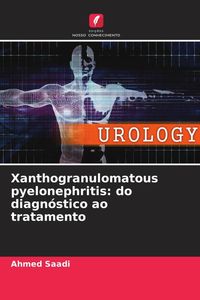Produktbild: Xanthogranulomatous pyelonephritis: do diagn&oacute;stico ao tratamento