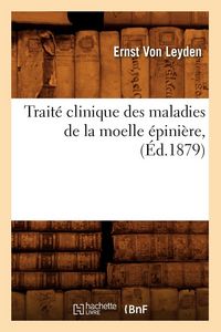 Produktbild: Trait&eacute; Clinique Des Maladies de la Moelle &Eacute;pini&egrave;re, (&Eacute;d.1879)
